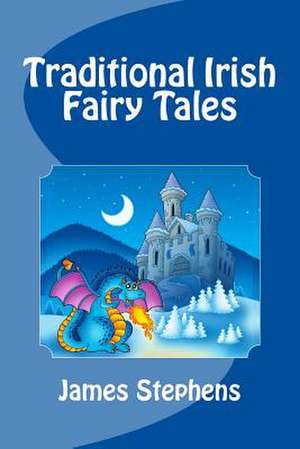 Traditional Irish Fairy Tales de James Stephens