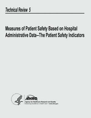 Measures of Patient Safety Based on Hospital Administrative Data - The Patient Safety Indicators de U. S. Department of Heal Human Services