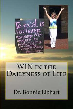 Win in the Dailyness of Life de Bonnie Libhart