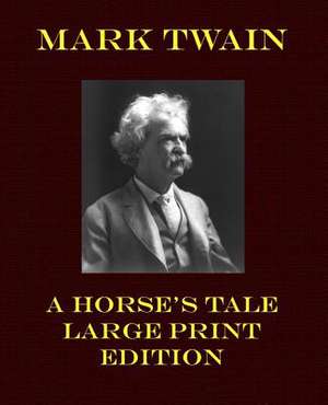 A Horse's Tale - Large Print Edition de Mark Twain