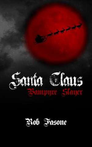 Santa Claus Vampyre Slayer de Rob Fasone