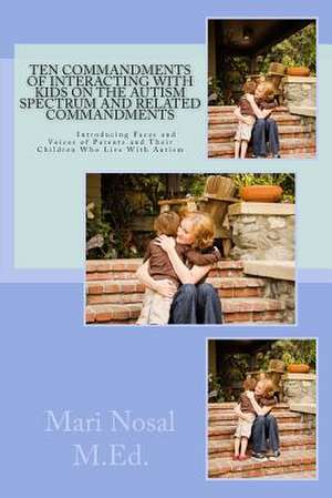 Ten Commandments of Interacting with Kids on the Autism Spectrum and Related Commandments de Mari E. Nosal M. Ed