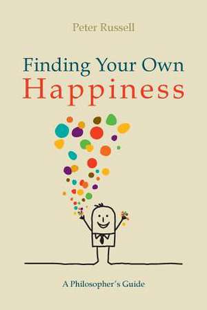 Finding Your Own Happiness de Peter Russell