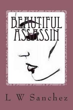 Beautiful Assassin de L. W. Sanchez