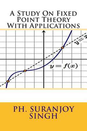 A Study on Fixed Point Theory de MR Ph. Suranjoy Singh