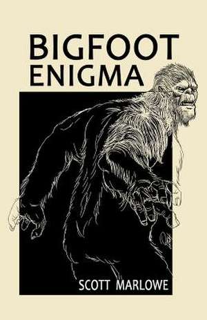 Bigfoot Enigma de Scott C. Marlowe