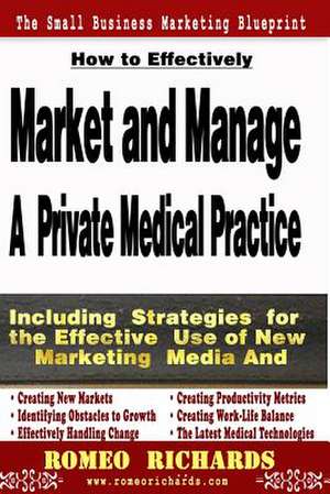 How to Effectively Market and Manage a Private Medical Practice de Romeo Richards