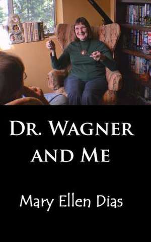 Dr. Wagner and Me de Mary Ellen Dias