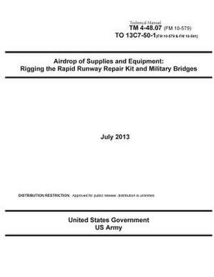 Technical Manual TM 4-48.07 (FM 10-579) to 13c7-50-1 (FM 10-579 & FM 10-541) Airdrop of Supplies and Equipment de United States Government Us Army