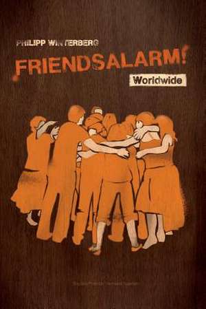 Friendsalarm! Worldwide - English/French/German/Spanish de Philipp Winterberg