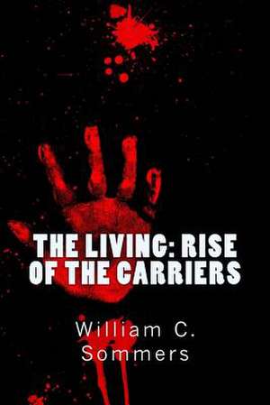 The Living - Rise of the Carriers de William C. Sommers Jr