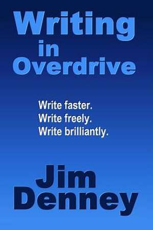 Writing in Overdrive de Jim Denney