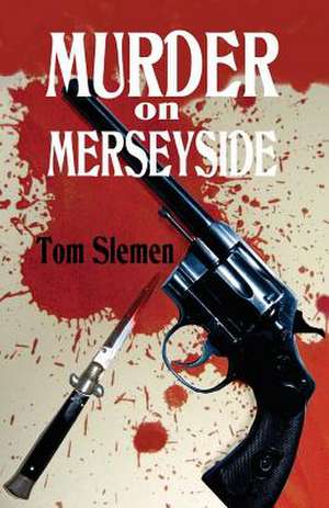 Murder on Merseyside de Tom Slemen