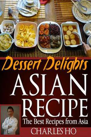 Asian Recipe >>Dessert Delights de Charles Ho