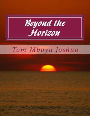 Beyond the Horizon de MR Tom Mboya Joshua