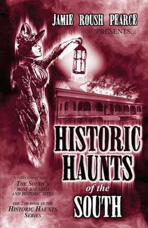 Historic Haunts of the South de Jamie Roush Pearce