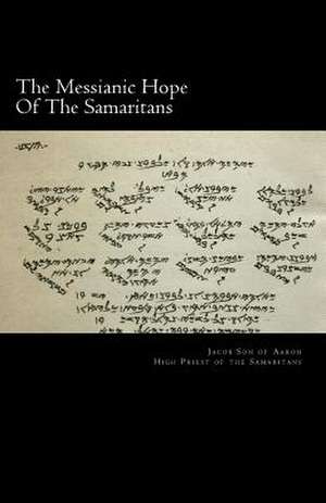 The Messianic Hope of the Samaritans de Jacob Son of Aaron