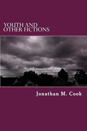 Youth and Other Fictions de Jonathan M. Cook