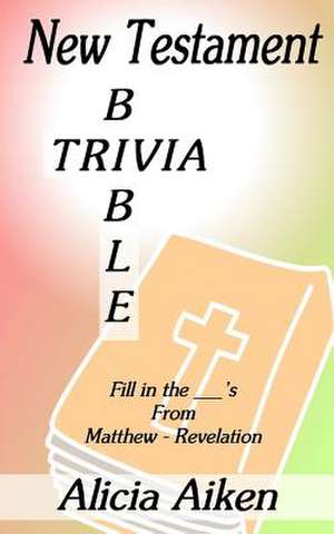 New Testament Bible Trivia Matthew-Revelation de Alicia Aiken