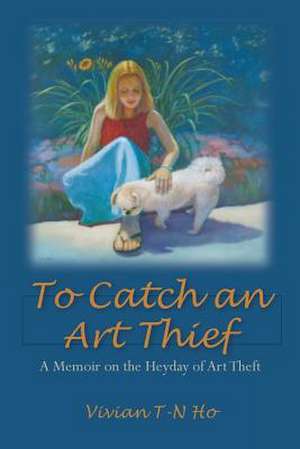 To Catch an Art Thief de Vivian T-N Ho