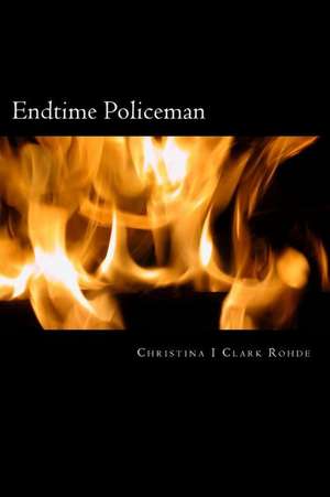 Endtime Policeman de Christina I. Clark Rohde