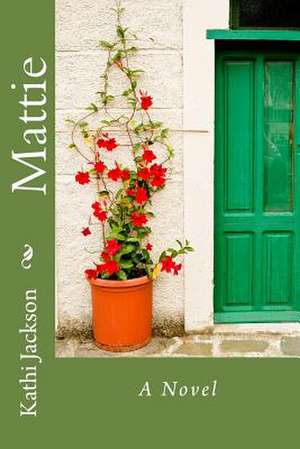 Mattie, a Novel de Kathi Jackson