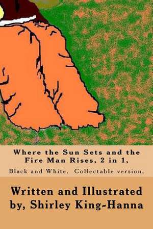 Where the Sun Sets and the Fire Man Rises, 2 in 1, de Shirley King-Hanna