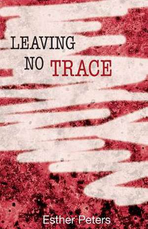 Leaving No Trace de Esther Peters