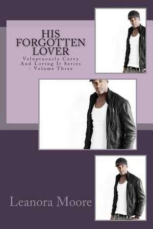 His Forgotten Lover de Leanora Moore