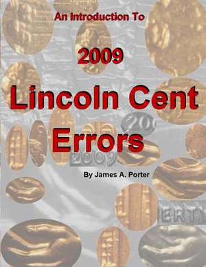 An Introduction to 2009 Lincoln Cent Errors de James a. Porter