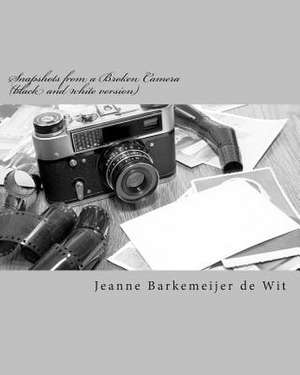 Snapshots from a Broken Camera (Black and White Version) de MS Jeanne Barkemeijer De Wit