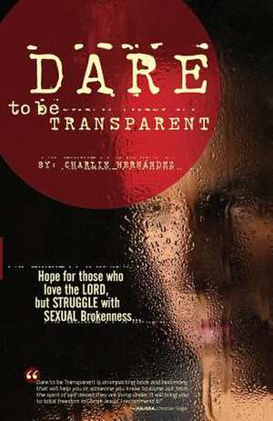 Dare to Be Transparent de Charlie Hernandez