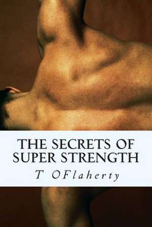 The Secrets of Super Strength de MR T. J. Oflaherty