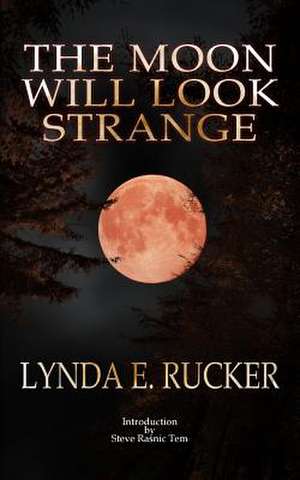 The Moon Will Look Strange de Lynda E. Rucker