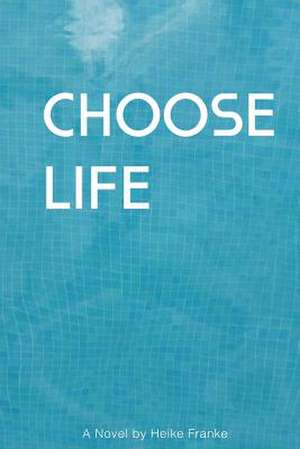 Choose Life de Heike Franke