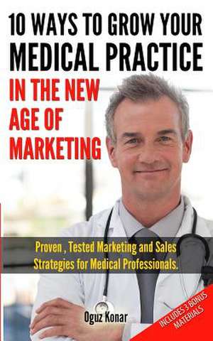 10 Ways to Grow Your Medical Practice in the New Age of Marketing de Oguz Konar