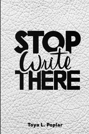 Stop Write There de Mrs Toya Lavion Poplar