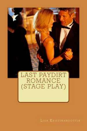 Last Paydirt Romance (Stage Play) de Lisa Kristinardottir