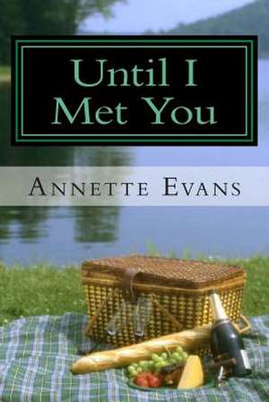 Until I Met You de Annette Evans