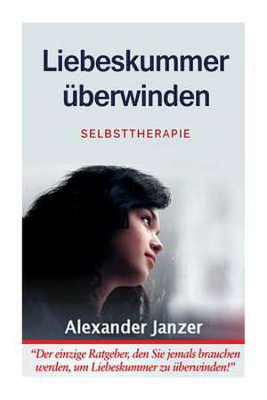 Liebeskummer Uberwinden de Alexander Janzer