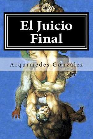 El Juicio Final de Arquimedes Gonzalez