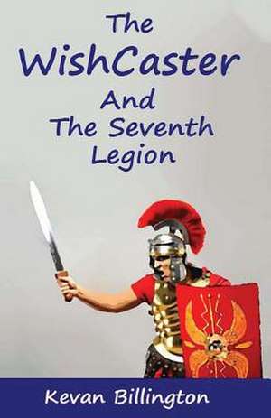 The Wishcaster and the Seventh Legion de MR Kevan Billington