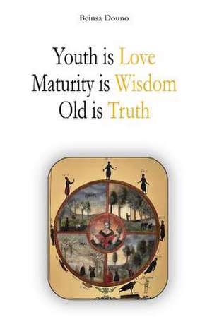 Youth Is Love, Maturity Is Wisdom, Old Is Truth de Beinsa Douno