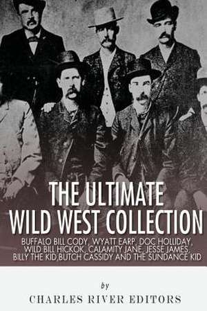 The Ultimate Wild West Collection de Charles River Editors