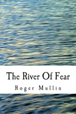 The River of Fear de Roger Mullin