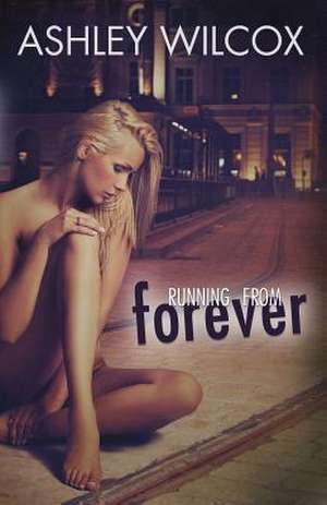 Running from Forever de Ashley Wilcox