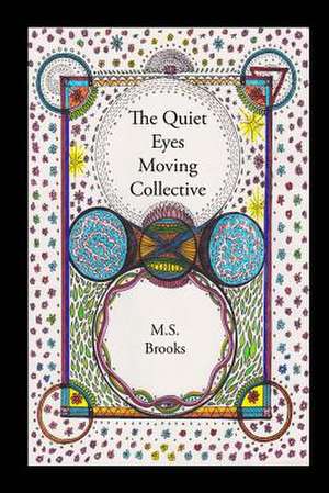 The Quiet Eyes Moving Collective de M. S. Brooks