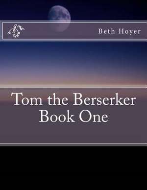 Tom the Berserker de Beth Hoyer