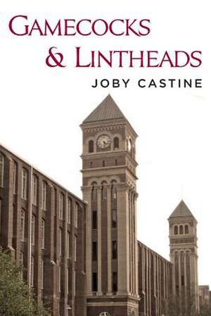 Gamecocks and Lintheads de Joby Castine