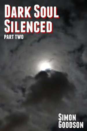 Dark Soul Silenced - Part Two de MR Simon Goodson